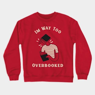 I'm way too overbooked Crewneck Sweatshirt